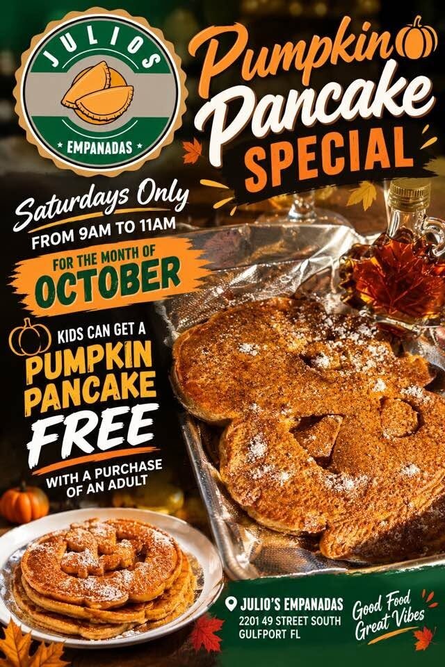 Julio's Empanadas Pumpkin Pancake Special flier: Saturdays only from 9 to 11am for the month of October, kids get a free pumpkin pancake with the purchase of an adult item, at 2201 49th Street South, Gulfport, FL